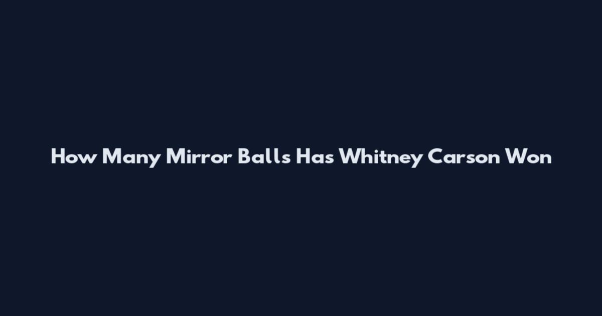 How Many Mirror Balls Has Whitney Carson Won
