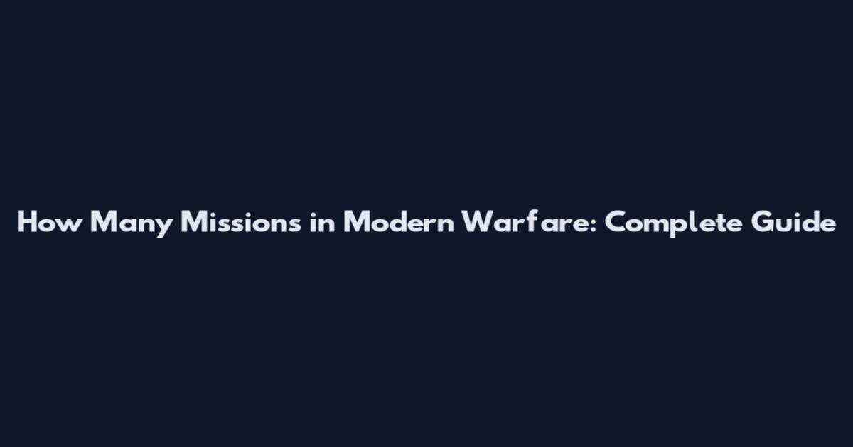 How Many Missions in Modern Warfare: Complete Guide