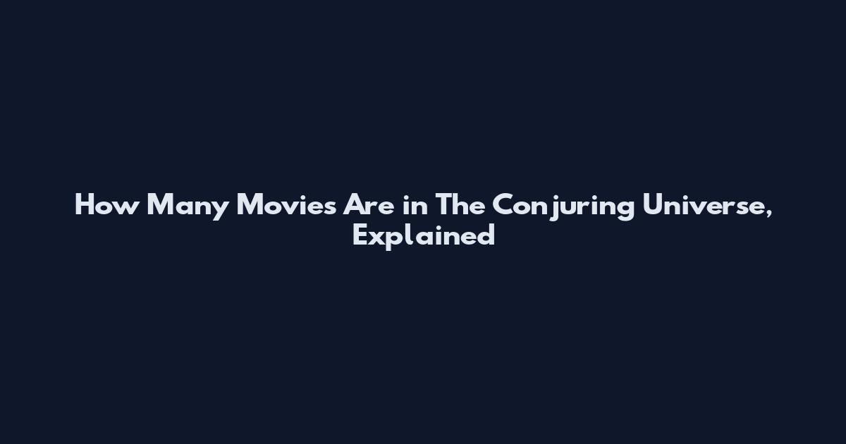 How Many Movies Are in The Conjuring Universe, Explained