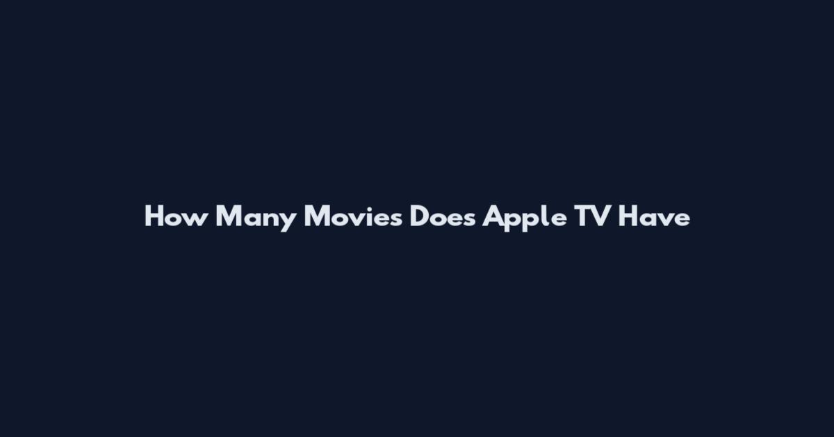 How Many Movies Does Apple TV Have