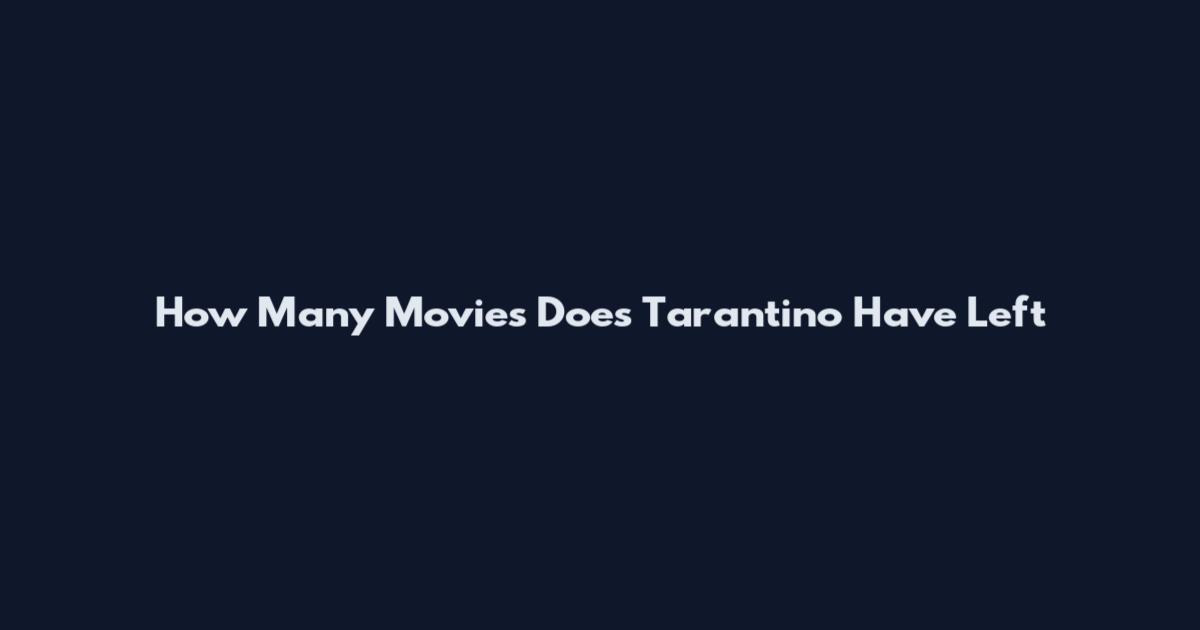 How Many Movies Does Tarantino Have Left