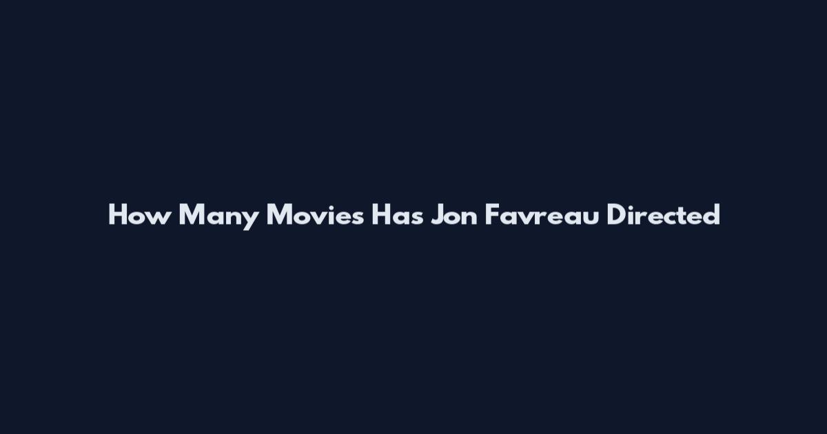 How Many Movies Has Jon Favreau Directed