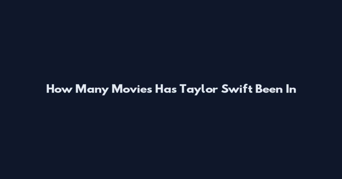 How Many Movies Has Taylor Swift Been In