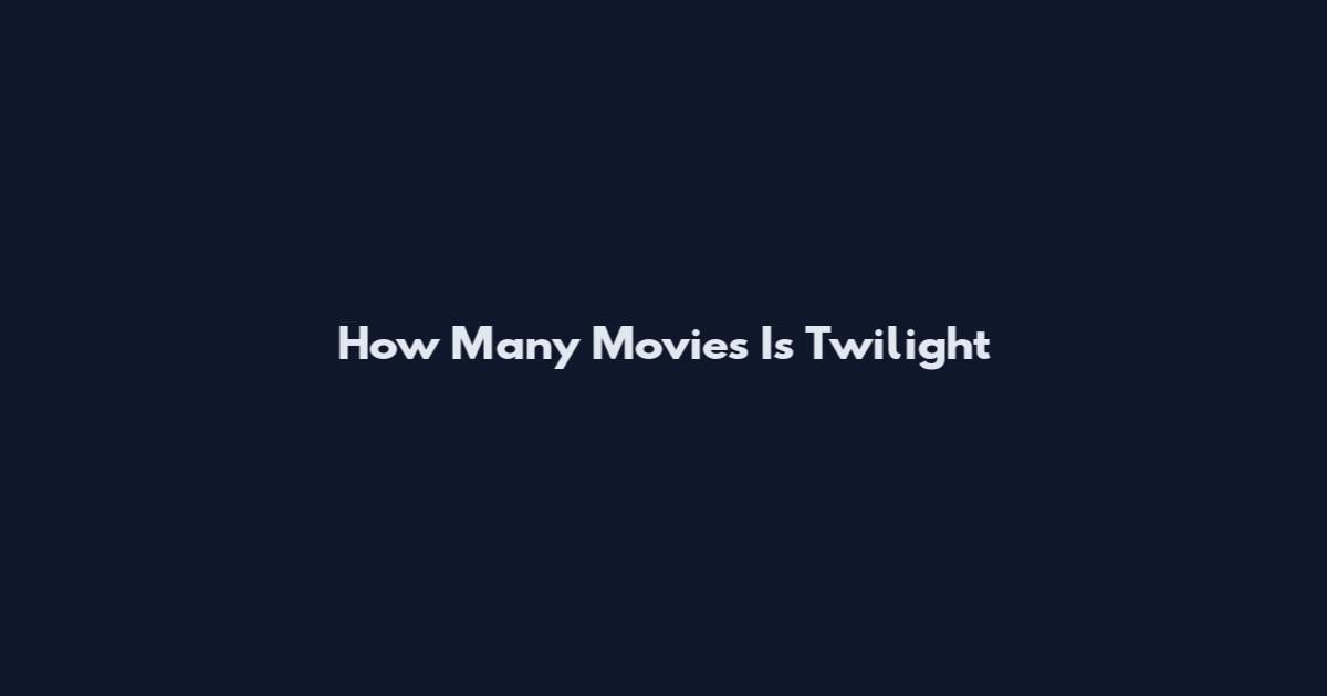 How Many Movies Is Twilight