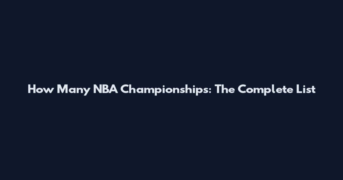 How Many NBA Championships: The Complete List