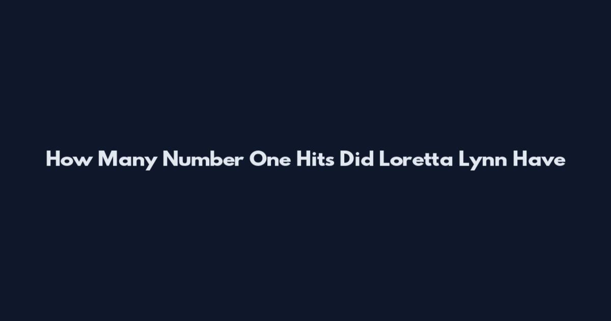 How Many Number One Hits Did Loretta Lynn Have