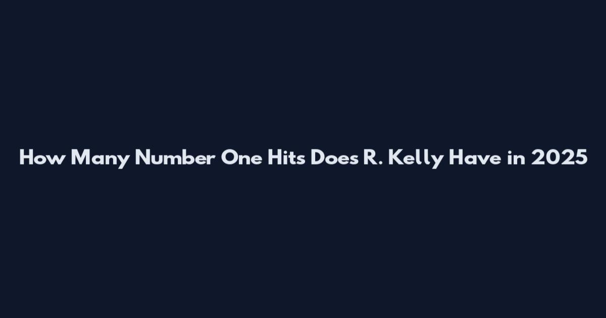 How Many Number One Hits Does R. Kelly Have in 2025