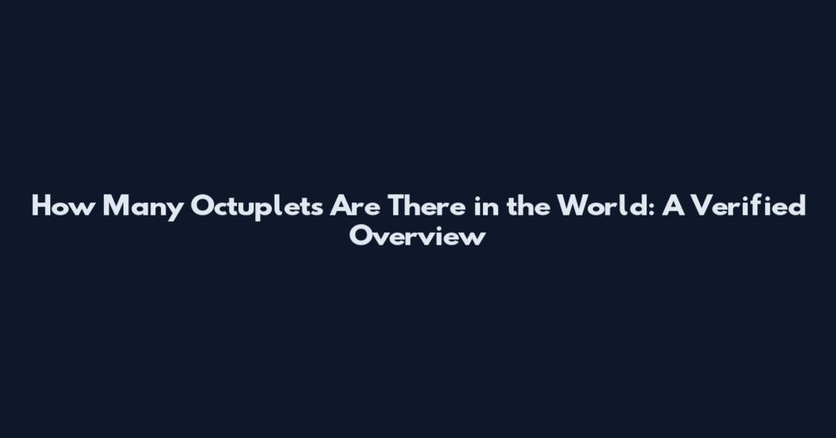 How Many Octuplets Are There in the World: A Verified Overview