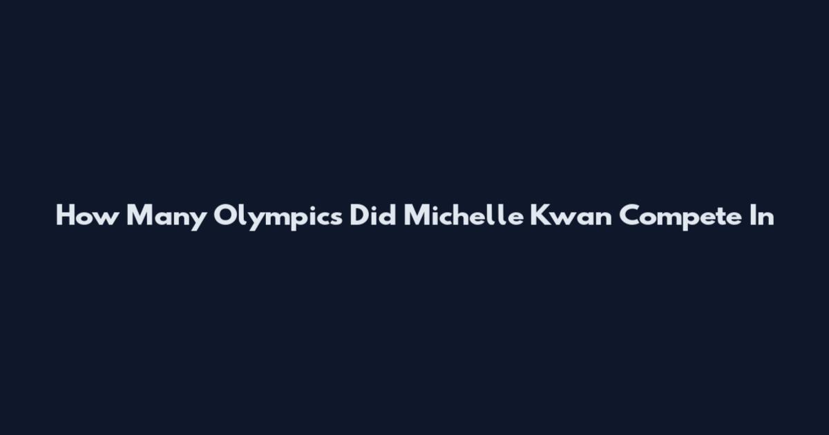 How Many Olympics Did Michelle Kwan Compete In
