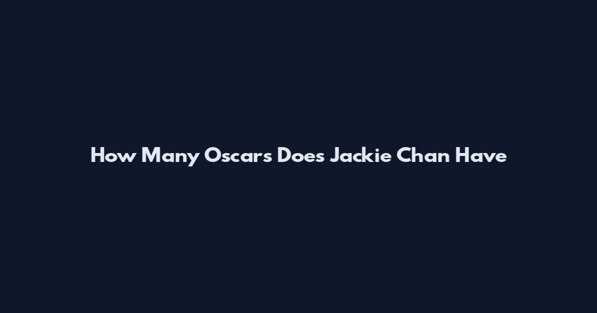 How Many Oscars Does Jackie Chan Have