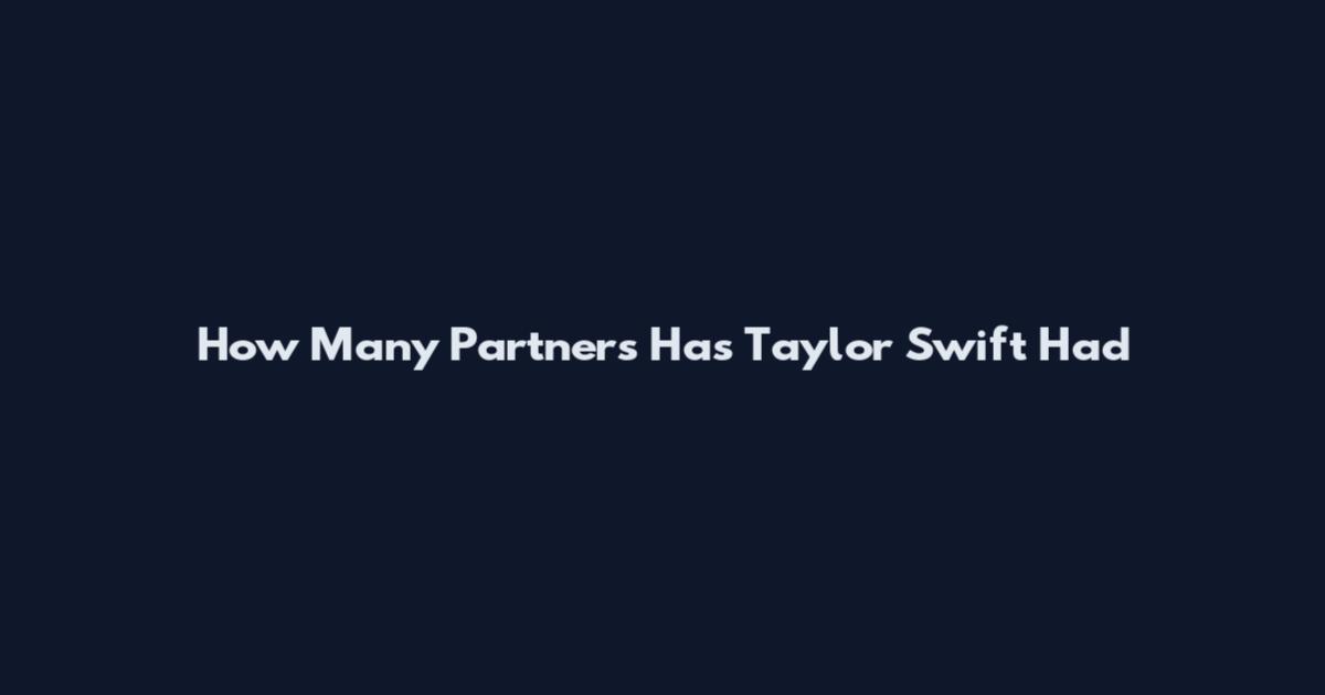 How Many Partners Has Taylor Swift Had
