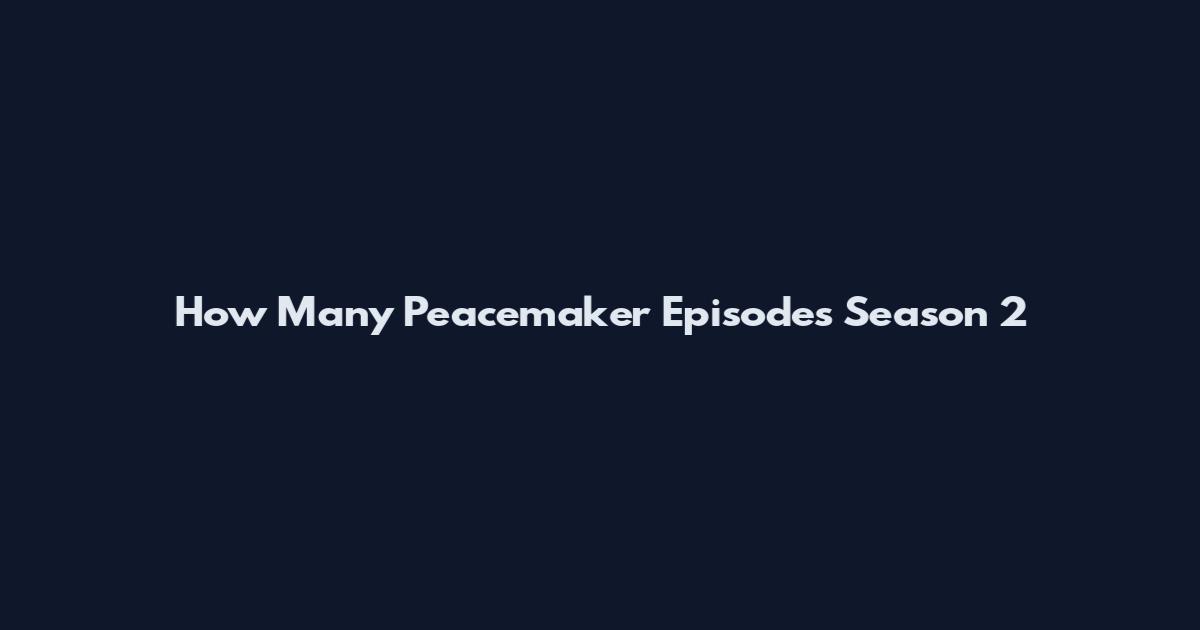 How Many Peacemaker Episodes Season 2