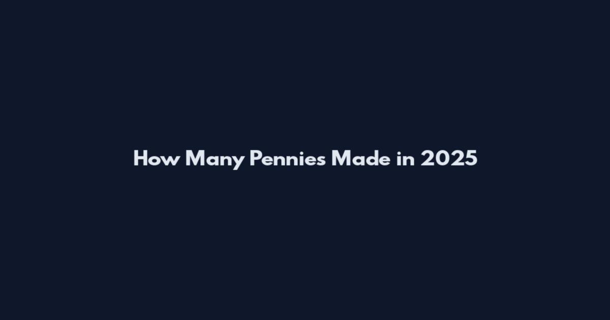 How Many Pennies Made in 2025