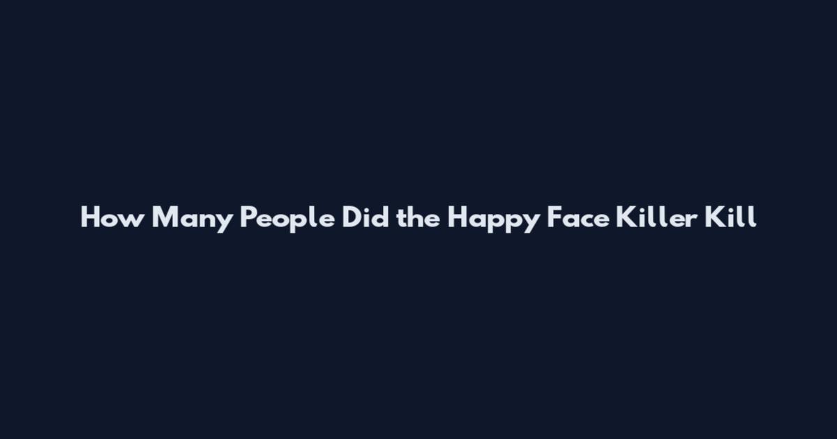 How Many People Did the Happy Face Killer Kill