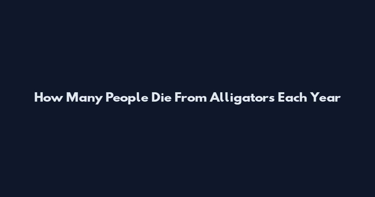 How Many People Die From Alligators Each Year