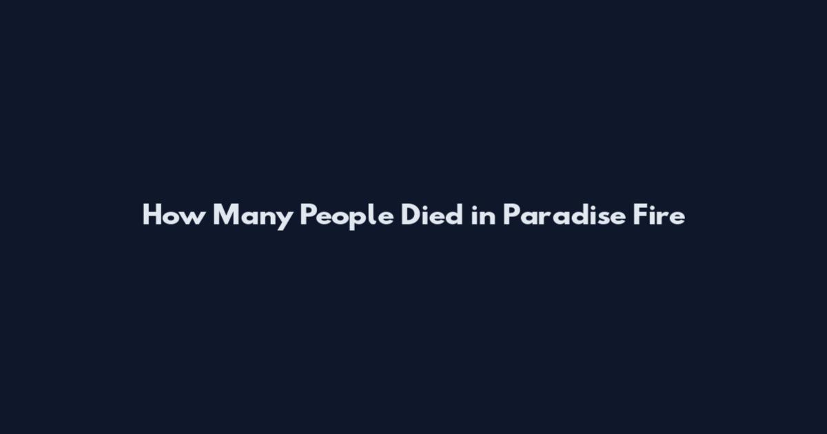How Many People Died in Paradise Fire