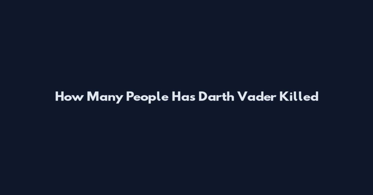 How Many People Has Darth Vader Killed