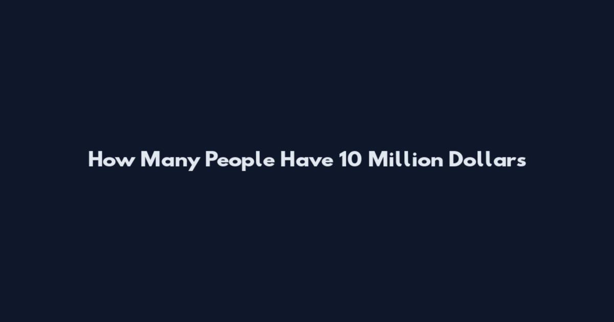 How Many People Have 10 Million Dollars