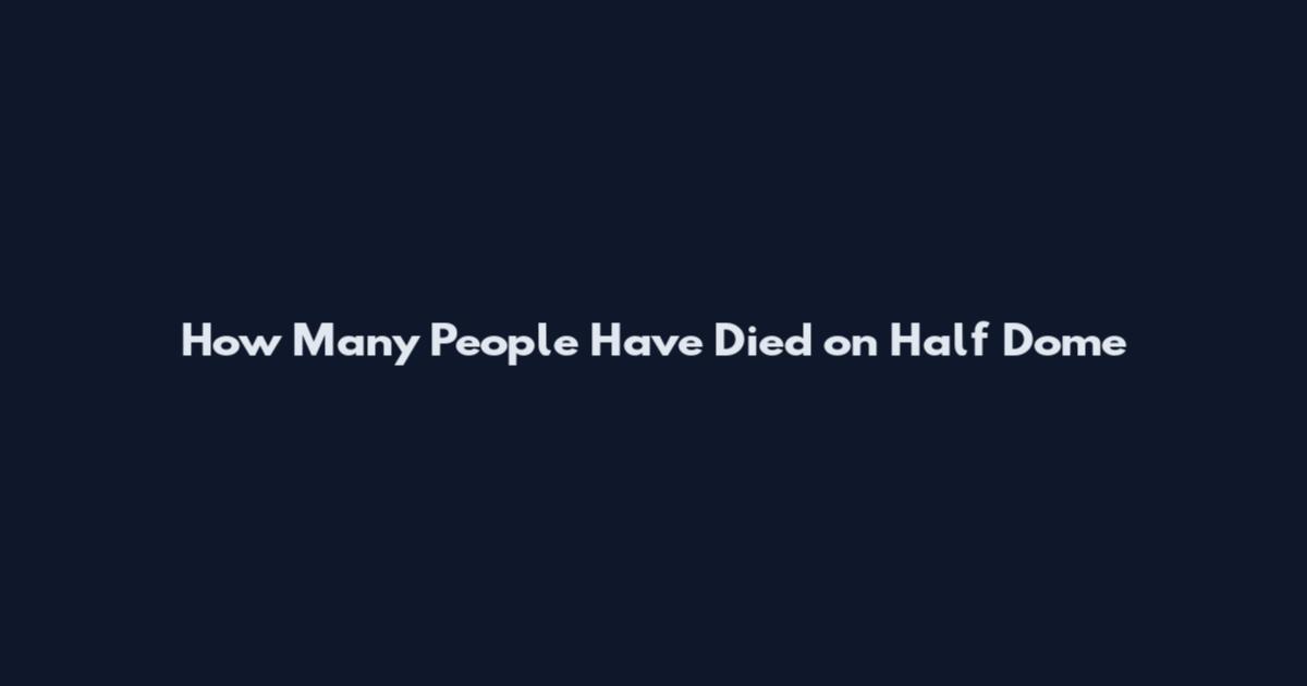 How Many People Have Died on Half Dome
