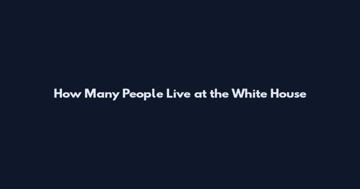 How Many People Live at the White House