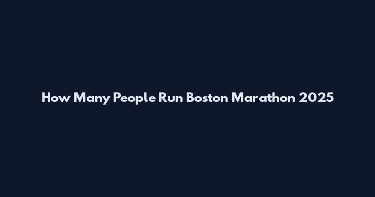 How Many People Run Boston Marathon 2025