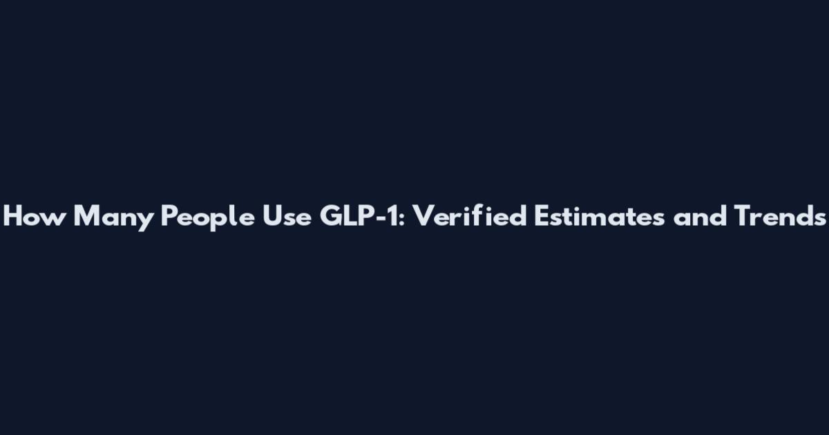 How Many People Use GLP-1: Verified Estimates and Trends