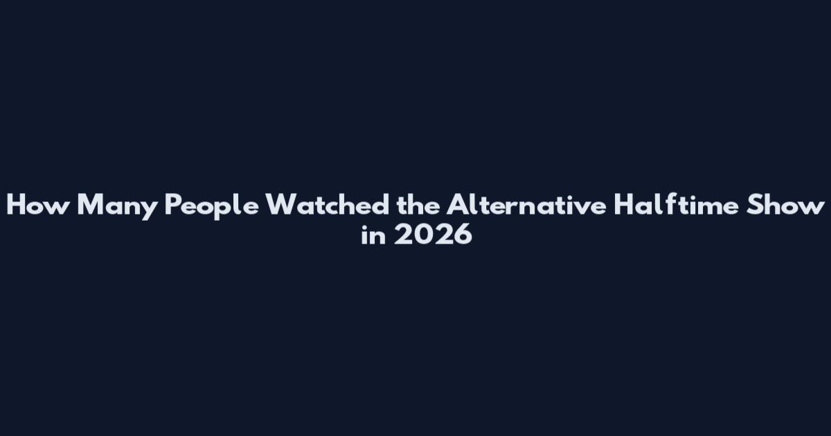 How Many People Watched the Alternative Halftime Show in 2026