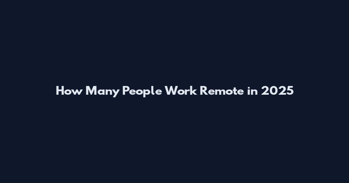 How Many People Work Remote in 2025