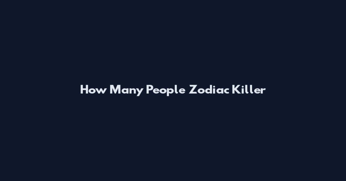 How Many People Zodiac Killer