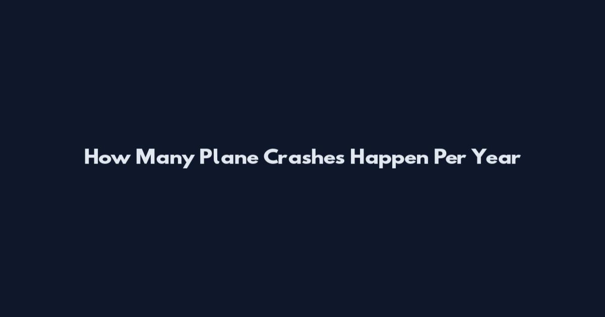 How Many Plane Crashes Happen Per Year