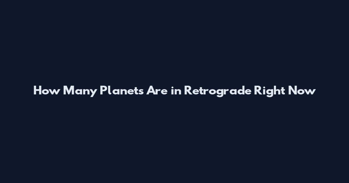 How Many Planets Are in Retrograde Right Now