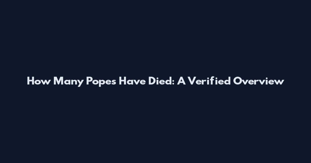 How Many Popes Have Died: A Verified Overview