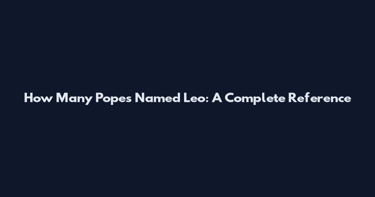 How Many Popes Named Leo: A Complete Reference