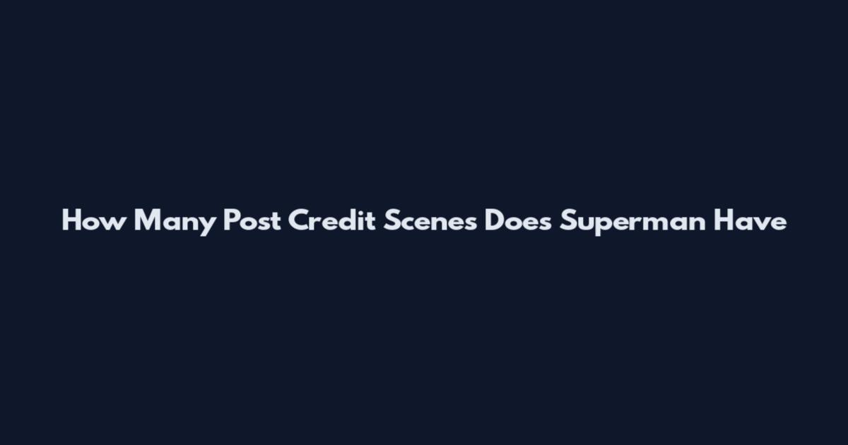 How Many Post Credit Scenes Does Superman Have