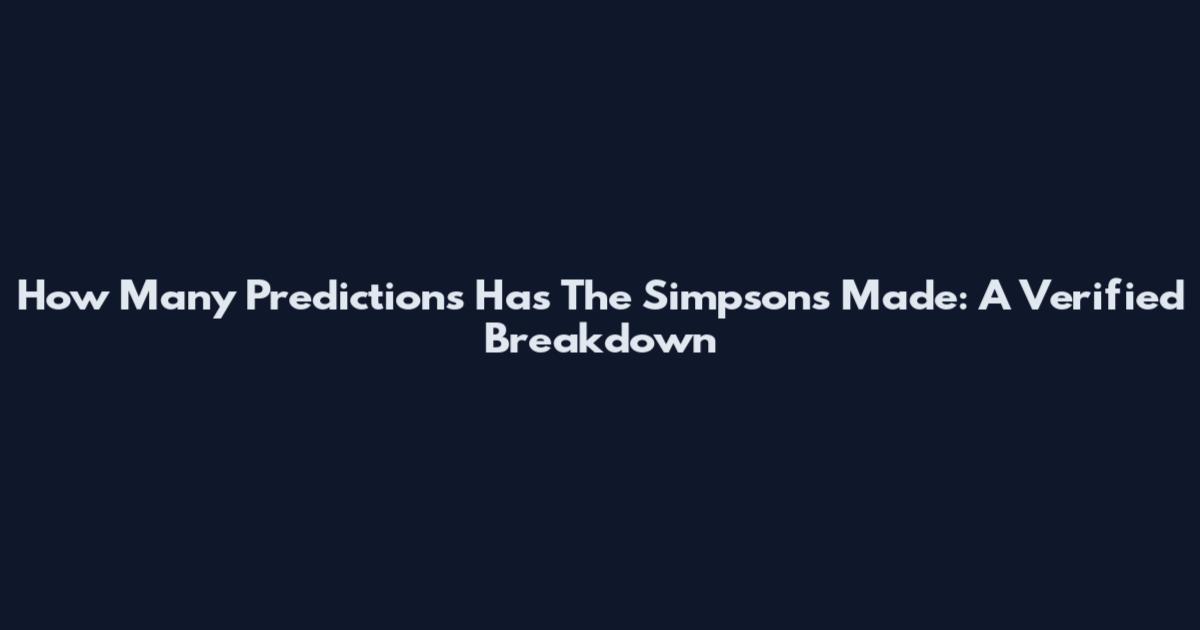 How Many Predictions Has The Simpsons Made: A Verified Breakdown
