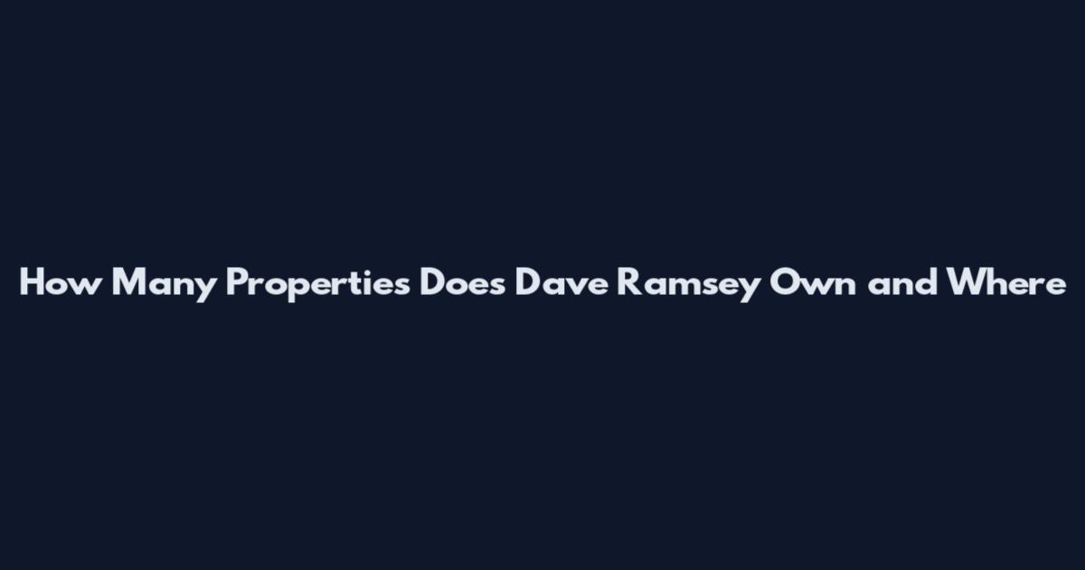 How Many Properties Does Dave Ramsey Own and Where