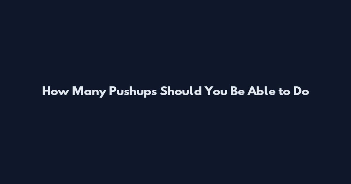 How Many Pushups Should You Be Able to Do