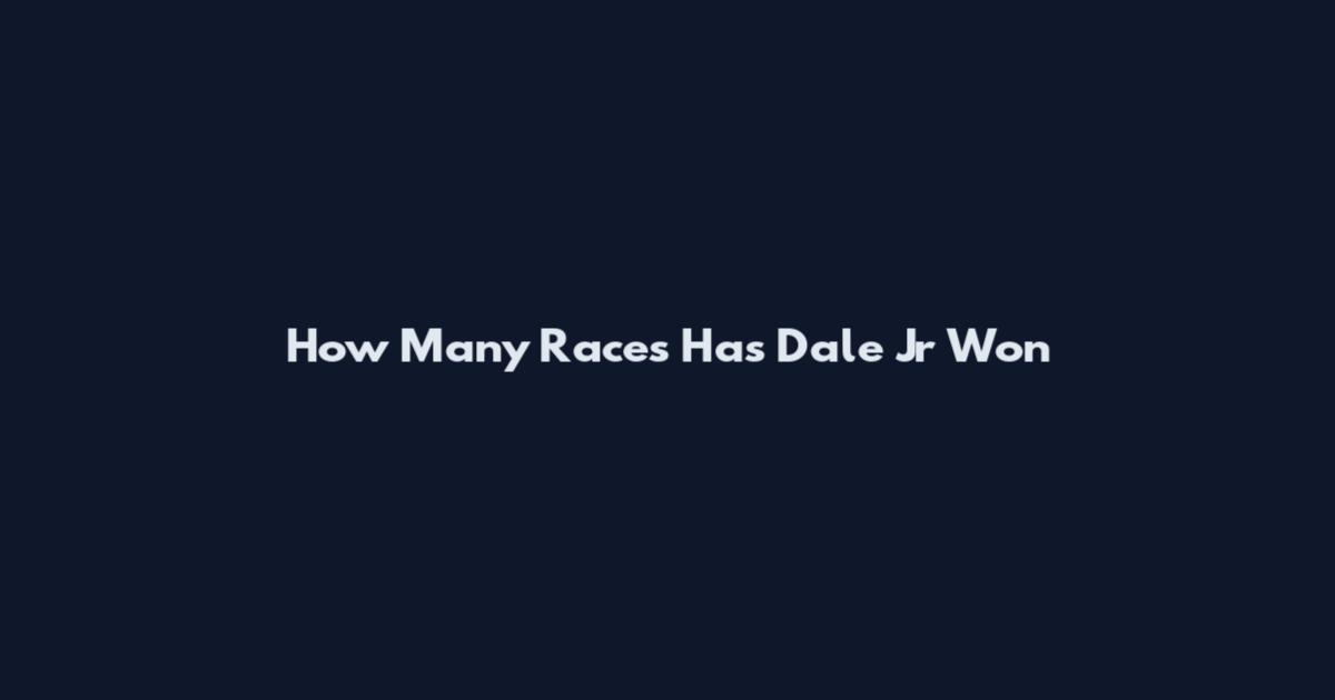 How Many Races Has Dale Jr Won