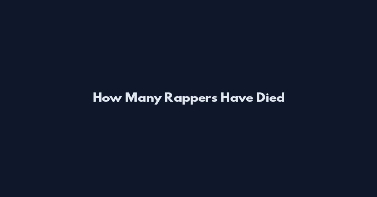 How Many Rappers Have Died