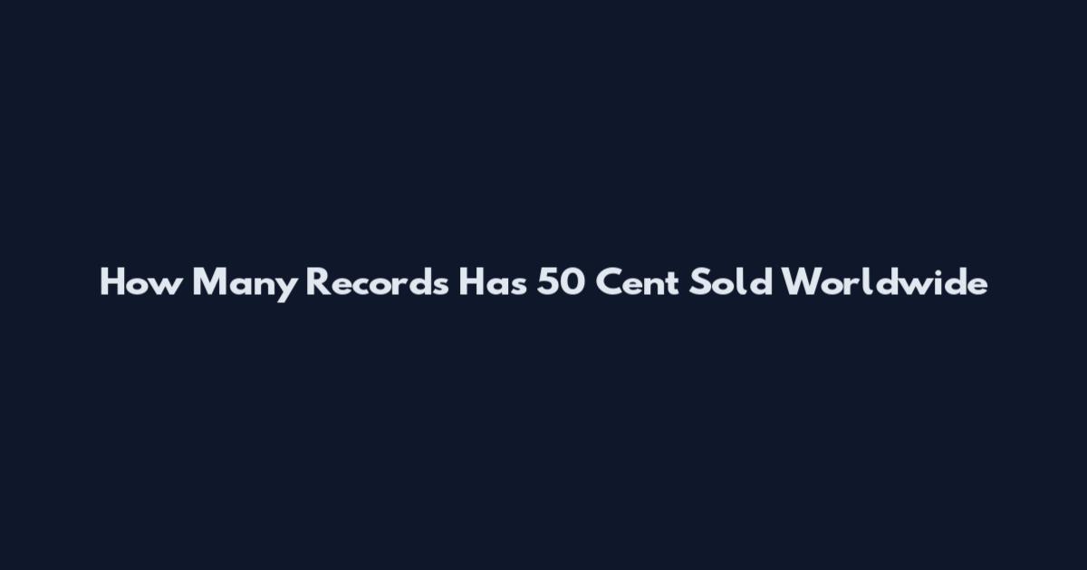 How Many Records Has 50 Cent Sold Worldwide