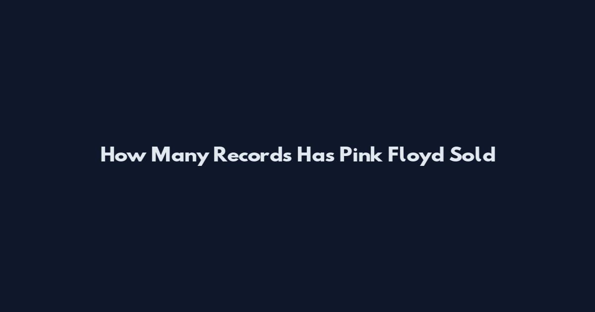 How Many Records Has Pink Floyd Sold