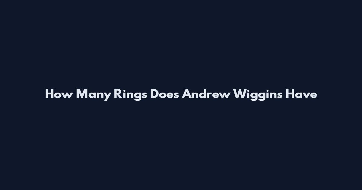 How Many Rings Does Andrew Wiggins Have