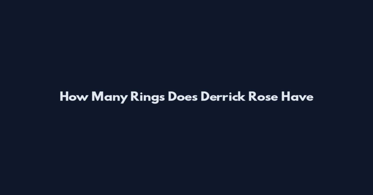 How Many Rings Does Derrick Rose Have