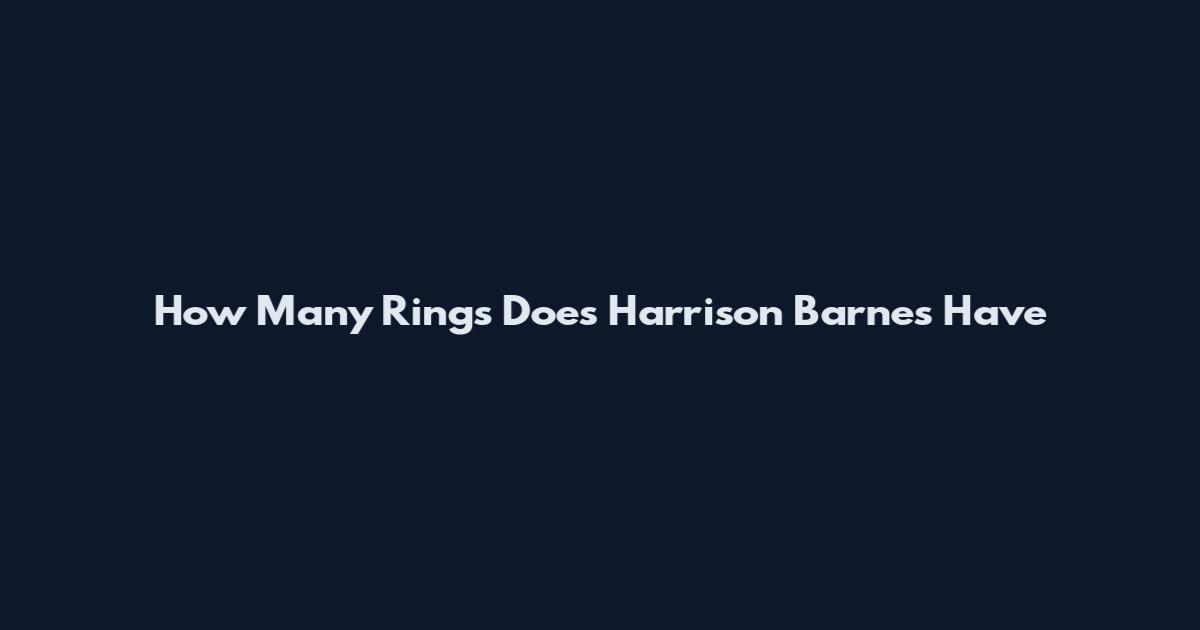 How Many Rings Does Harrison Barnes Have