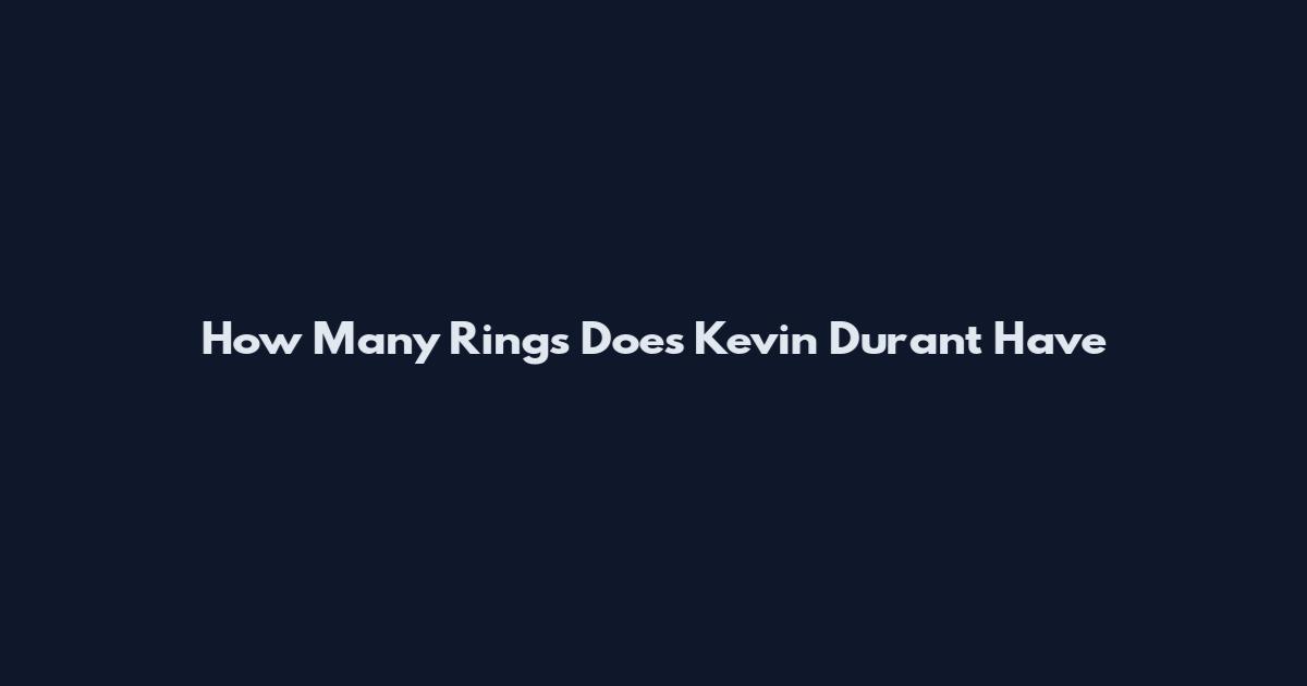 How Many Rings Does Kevin Durant Have