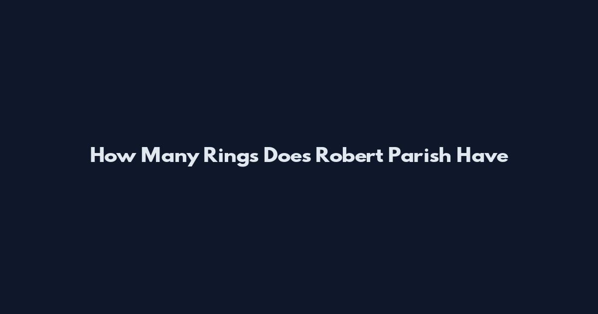 How Many Rings Does Robert Parish Have