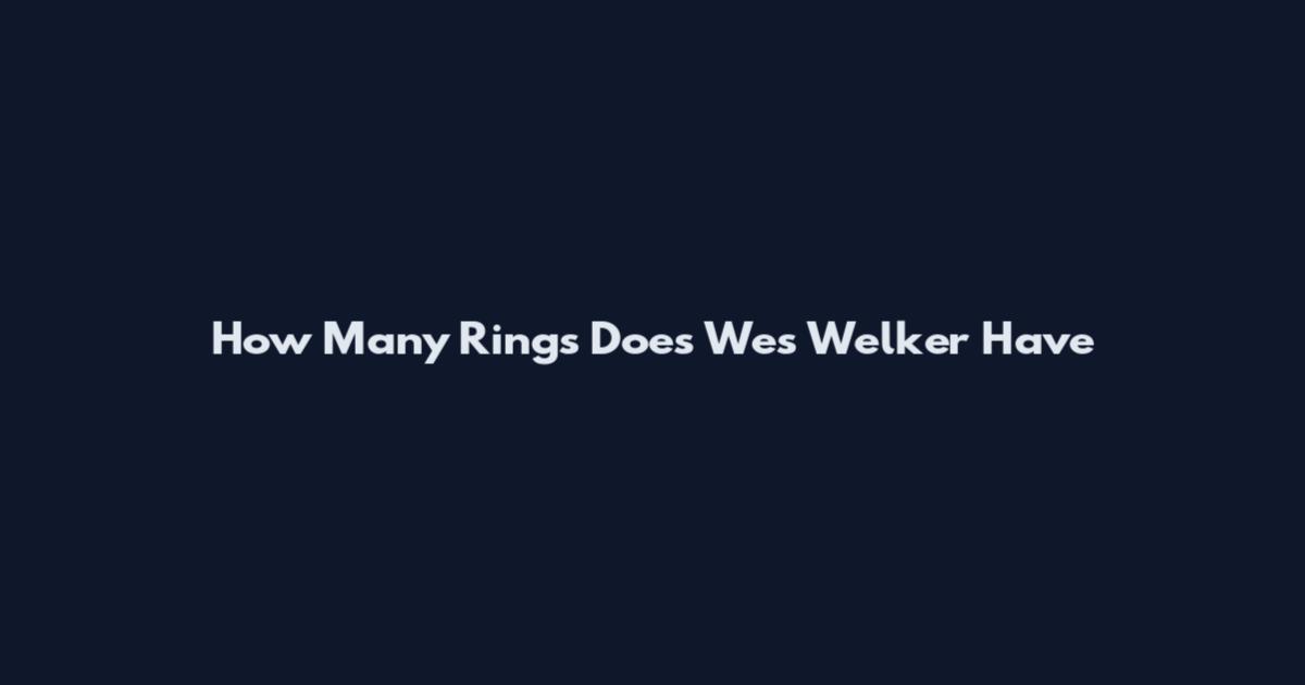How Many Rings Does Wes Welker Have