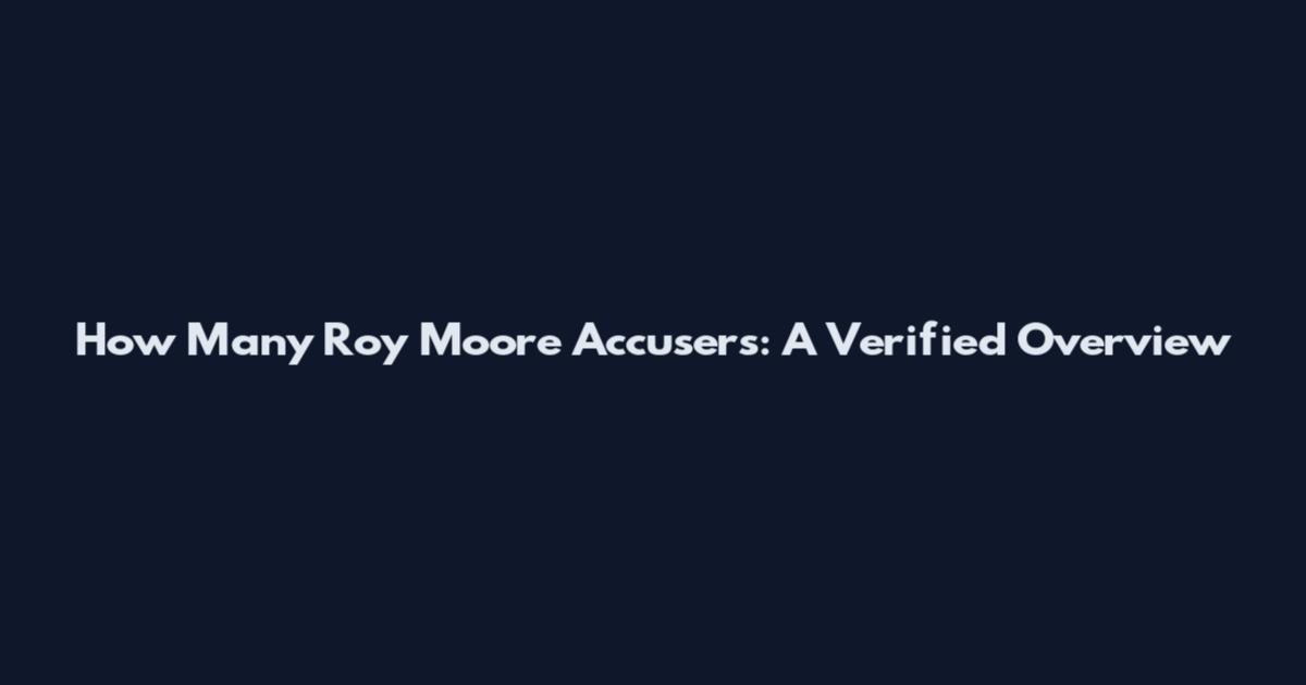 How Many Roy Moore Accusers: A Verified Overview