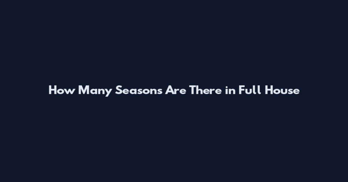 How Many Seasons Are There in Full House