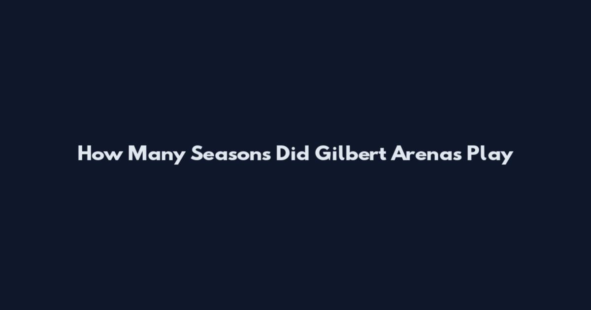 How Many Seasons Did Gilbert Arenas Play
